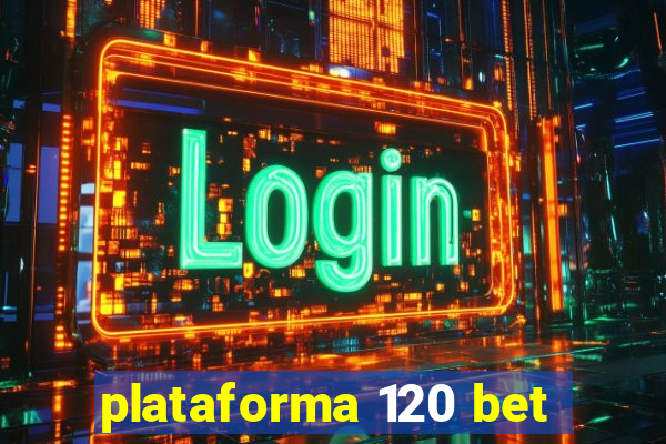 plataforma 120 bet